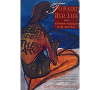 To Paint Her Life: Charlotte Salomon in the Nazi Era