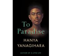 To Paradise : From the author of A Little Life