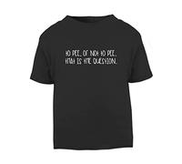 to Pee or not to Pee That is The question Short Sleeve Cotton Toddler t Shirt, 1-2 Years, Black