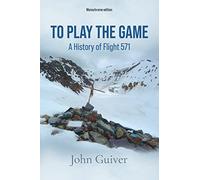 To Play the Game: A History of Flight 571: MONOCHROME EDITION