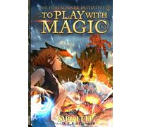 To Play With Magic: A Mage Litrpg Adventure (The Forerunner Initiative)