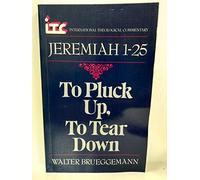 To Pluck Up, to Tear Down: A Commentary on the Book of Jeremiah 1-25 (International Theological Commentary)