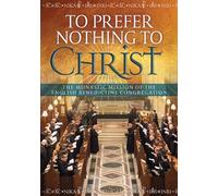 To Prefer Nothing to Christ: The Monastic Mission of the English Benedictine Congregation