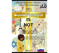 To Prophesy Is Not Rocket Science: Stories Of Lives Transformed By The Spirit Of Prophecy.