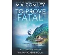 To Prove Fatal: A Lake District Thriller: 4 (DI Sam Cobbs)