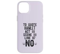 TO QUOTE HAMLET ACT III LINE 87: NO Shakespeare Meme ON BACK Case for iPhone 14 Plus