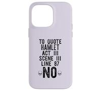 TO QUOTE HAMLET ACT III LINE 87: NO Shakespeare Meme ON BACK Case for iPhone 14 Pro Max
