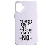 TO QUOTE HAMLET ACT III LINE 87: NO Shakespeare Meme ON BACK Case for iPhone 16 Plus