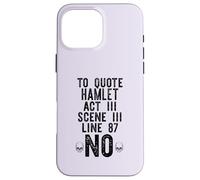 TO QUOTE HAMLET ACT III LINE 87: NO Shakespeare Meme ON BACK Case for iPhone 16 Pro Max