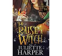 To Raise a Witch: The Jinx Hamilton Series - Book 14