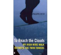 To Reach the Clouds: Written by Philippe Petit, 2003 Edition, (First Edition First Impression) Publisher: Faber and Faber [Hardcover]