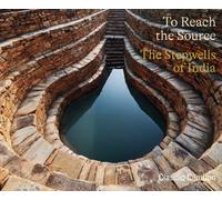 To Reach the Source : The Stepwells of India