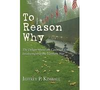 To Reason Why: The Debate about the Causes of U.S. Involvement in the Vietnam War