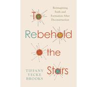 To Rebehold the Stars: Reimagining Faith and Formation After Deconstruction