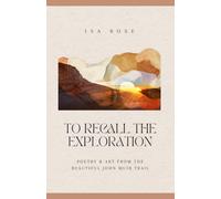 To Recall the Exploration: Poetry and Art from the Beautiful John Muir Trail