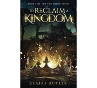 To Reclaim A Kingdom: A New Adult Medieval Fantasy Romance (The Red Wood Series Book 1)