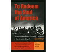 To Redeem the Soul of America: The Southern Christian Leadership Conference and Martin Luther King, Jr.