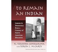 To Remain an Indian: Lessons in Democracy from a Century of Native American Education (Multicultural Education) (Multicultural Education Series)