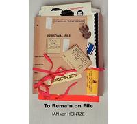 To Remain on File: An Autobiography by Ian Von Heintze