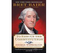 To Rescue the Constitution: George Washington and the Fragile American Experiment: 2 (The Presidential Series)