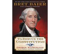 To Rescue the Constitution: George Washington and the Fragile American Experiment: Bret Baier's masterful exploration of America's early struggles. A ... perfect gift for history buffs and teachers.