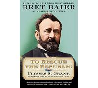 To Rescue the Republic: Ulysses S. Grant, the Fragile Union, and the Crisis of 1876 (Papers of George Washington: Presidential)