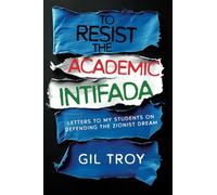 To Resist the Academic Intifada: Letters to My Students on Defending the Zionist Dream