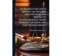 To Restrict the use of Abusive tax Shelters and Offshore tax Havens to Inappropriately Avoid Federal Taxation, and for Other Purposes