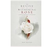To Revive A Withering Rose: A Journey from Eden to Wholeness
