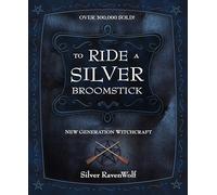 To Ride a Silver Broomstick: New Generation Witchcraft: 1 (Silver Ravenwolf's How To Series)