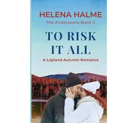 To Risk It All: A Lapland Romance: A Lapland Autumn Romance: 3 (The Anderssons)