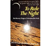 To rule the night; the discovery voyage of astronaut Jim Irwin