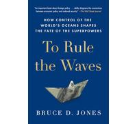 To Rule the Waves: How Control of the World's Oceans Shapes the Fate of the Superpowers