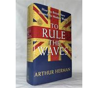 To Rule the Waves: Written by Arthur Herman, 2005 Edition, (First Edition) Publisher: Hodder & Stoughton Ltd [Hardcover]