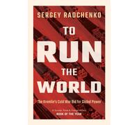 To Run the World : The Kremlin's Cold War Bid for Global Power