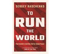 To Run the World: The Kremlin's Cold War Bid for Global Power
