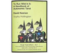 To Run Wild In It: A Handbook of Autonomic Tarot - David Keenan & Sophy Hollington (RT#7)