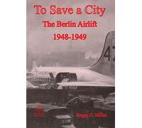 To Save a City: The Berlin Airlift 1948-1949