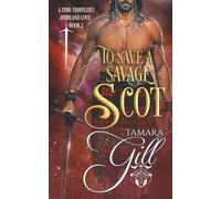 To Save a Savage Scot: 2 (A Time-Traveler's Highland Love)