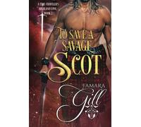 To Save a Savage Scot: 2 (A Time-Traveler's Highland Love)