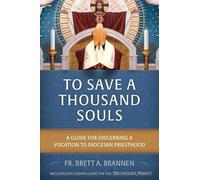 To Save a Thousand Souls: A Guide for Discerning a Vocation to Diocesan Priesthood
