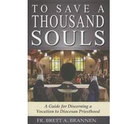 To Save a Thousand Souls: A Guide to Discerning a Vocation to Diocesan Priesthood by Brannen, Brett (June 30, 2010) Paperback