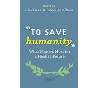 "To Save Humanity": What Matters Most for a Healthy Future