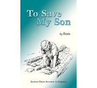 To Save My Son: Journey From Alcohol to Sobriety