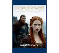 To Save The World the tale of Drina McCord complete trilogy: 1