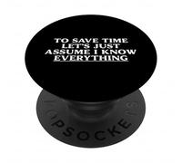 To Save Time Assume I Know Everything Sarcastic Humor Quote PopSockets Adhesive PopGrip