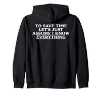 To Save Time Assume I Know Everything Sarcastic Humor Quote Zip Hoodie