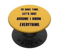 To Save Time Let's Assume I Know Everything Sarcasm PopSockets Adhesive PopGrip
