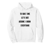 To Save Time Let's Assume I Know Everything Sarcasm Pullover Hoodie