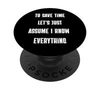 To Save Time Let's Assume I Know Everything Sarcastic Funny PopSockets Adhesive PopGrip